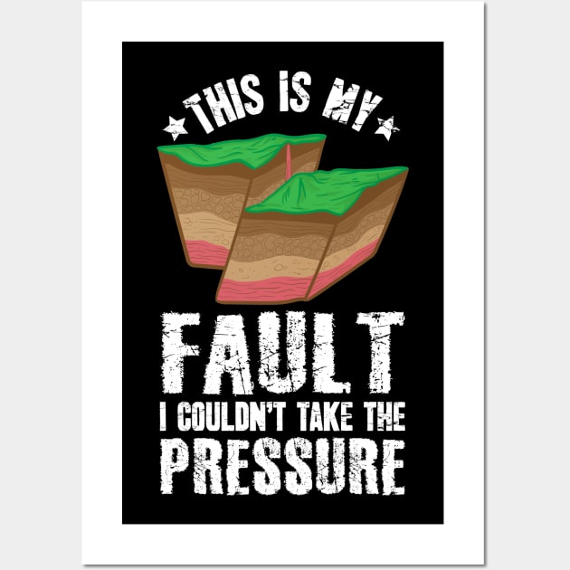 This Is My Fault I Couldn't Take The Pressure Geologist Wall Art by captainmood